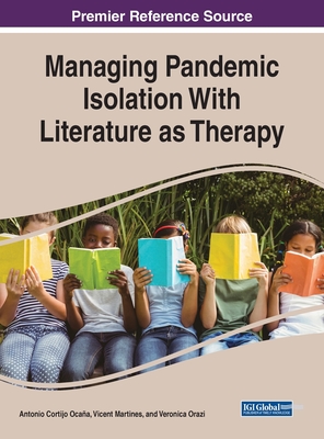 Managing Pandemic Isolation With Literature as Therapy - Cortijo Ocaa, Antonio (Editor), and Martines, Vicent (Editor), and Orazi, Veronica (Editor)