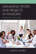 Managing People and Projects in Museums: Strategies That Work