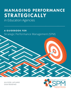 Managing Performance Strategically in Education Agencies: A Guidebook for Strategic Performance Management