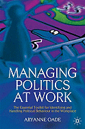 Managing Politics at Work: The Essential Toolkit for Identifying and Handling Political Behaviour in the Workplace