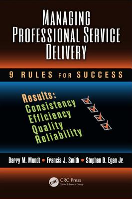 Managing Professional Service Delivery: 9 Rules for Success - Mundt, Barry M, and Smith, Francis J, and Egan Jr, Stephen D