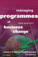 Managing Programmes of Business Change: A Handbook of the Principles of Programme Management