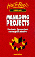 Managing Projects: How to Plan, Implement and Achieve Specific Objectives - Chalmers, James