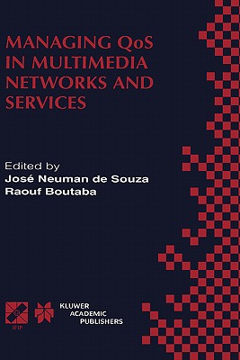 Managing Qos in Multimedia Networks and Services: IEEE / Ifip Tc6 -- Wg6.4 & Wg6.6 Third International Conference on Management of Multimedia Networks and Services (Mmns'2000) September 25-28, 2000, Fortaleza, Cear, Brazil - Neuman de Souza, Jos (Editor), and Boutaba, Raouf (Editor)