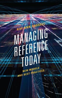 Managing Reference Today: New Models and Best Practices - Cassell, Kay Ann