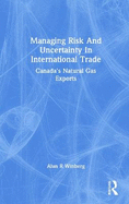 Managing Risk and Uncertainty in International Trade: Canada's Natural Gas Exports