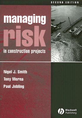 Managing Risk in Construction Projects - Smith, Nigel J, and Merna, Tony, Dr., and Jobling, Paul