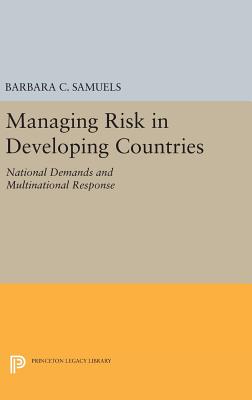 Managing Risk in Developing Countries: National Demands and Multinational Response - Samuels, Barbara C.