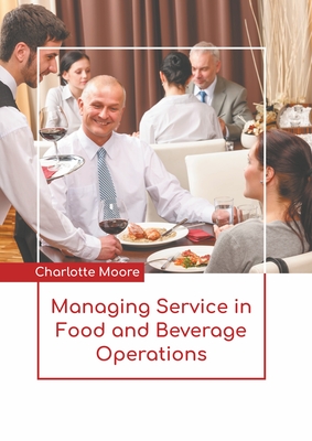 Managing Service in Food and Beverage Operations - Moore, Charlotte (Editor)