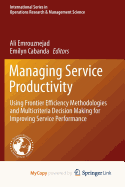 Managing Service Productivity: Using Frontier Efficiency Methodologies and Multicriteria Decision Making for Improving Service Performance