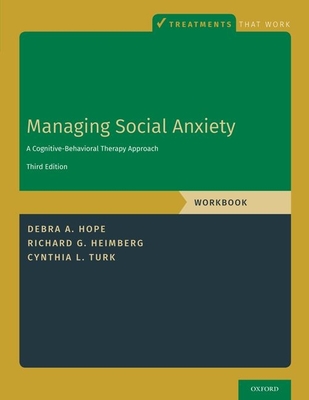 Managing Social Anxiety, Workbook: A Cognitive-Behavioral Therapy Approach - Hope, Debra A, and Heimberg, Richard G, and Turk, Cynthia L