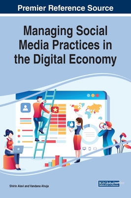 Managing Social Media Practices in the Digital Economy - Alavi, Shirin (Editor), and Ahuja, Vandana (Editor)