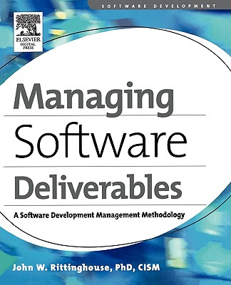 Managing Software Deliverables: A Software Development Management Methodology - Rittinghouse Phd Cism, John