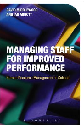 Managing Staff for Improved Performance: Human Resource Management in Schools - Middlewood, David, Dr., and Abbott, Ian