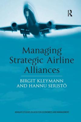 Managing Strategic Airline Alliances - Kleymann, Birgit, and Serist, Hannu