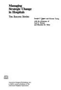 Managing Strategic Change in Hospitals: Ten Success Stories