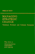 Managing Strategic Change: Technical, Political, and Cultural Dynamics