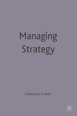 Managing Strategy - Asch, David, and Bowman, Cliff