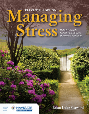 Managing Stress: Skills for Anxiety Reduction, Self-Care, and Personal Resiliency with Navigate Advantage Access - Seaward, Brian Luke