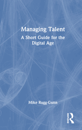 Managing Talent: A Short Guide for the Digital Age