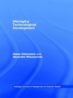 Managing Technological Development - Hakansson, Hakan, and Waluszewski, Alexandra, Professor