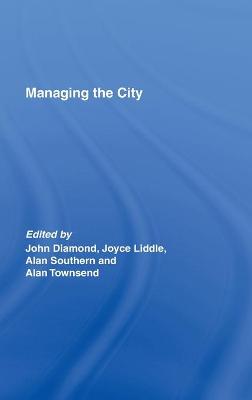 Managing the City - Diamond, John (Editor), and Liddle, Joyce (Editor), and Southern, Alan, Dr. (Editor)