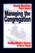 Managing the Congregation - Shawchuck, Norman, Ph.D., and Heuser, Roger