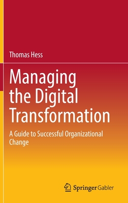 Managing the Digital Transformation: A Guide to Successful Organizational Change - Hess, Thomas