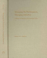 Managing the Environment, Managing Ourselves: A History of American Environmental Policy