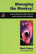 Managing the Monkey: How to Defuse the Conflicts That Can Lead to Violence in the Workplace