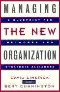 Managing the New Organization: A Blueprint for Networks and Strategic Alliances - Limerick, David, and Cunnington, Bert