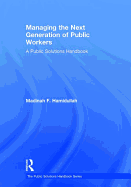 Managing the Next Generation of Public Workers: A Public Solutions Handbook