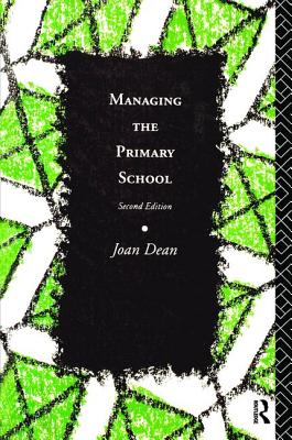 Managing the Primary School - Dean, Joan