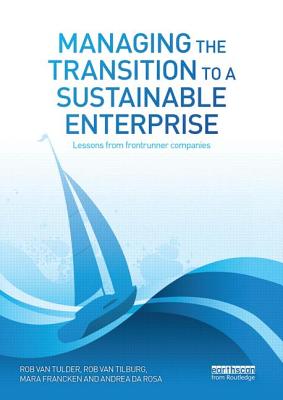 Managing the Transition to a Sustainable Enterprise: Lessons from Frontrunner Companies - van Tulder, Rob, and Tilburg, Rob, and Francken, Mara