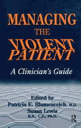 Managing The Violent Patient: A Clinician's Guide