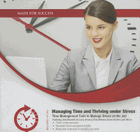 Managing Time and Thriving Under Stress: Time Management Tools to Manage Stress on the Job