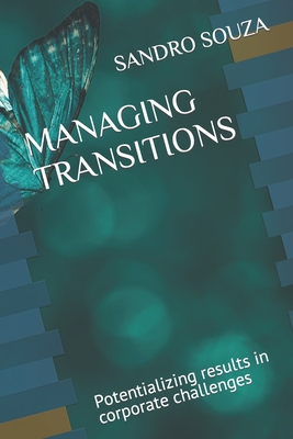 Managing Transitions: Potentializing results in corporate challenges - Souza, Sandro