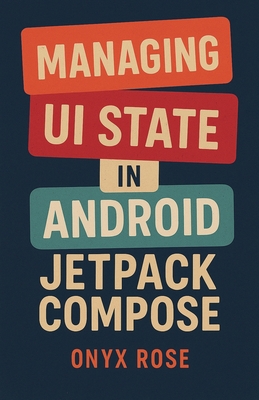 Managing UI State in Android Jetpack Compose - Rose, Onyx