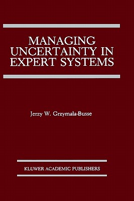 Managing Uncertainty in Expert Systems (the Springer International Series in Engineering and Computer Science (143)) - Grzymala-Busse, Jerzy W.