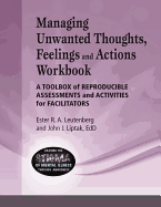 Managing Unwanted Thoughts, Feelilngs & Actions Workbook: A Toolbox of Reproducible Assessments and Activities for Facilitators