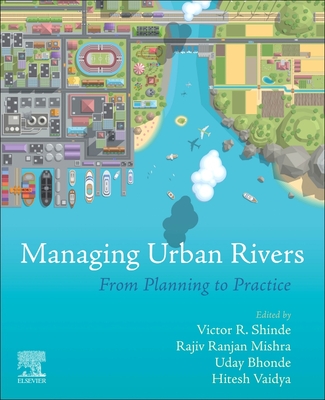 Managing Urban Rivers: From Planning to Practice - Shinde, Victor R (Editor), and Mishra, Rajiv Ranjan (Editor), and Bhonde, Uday (Editor)