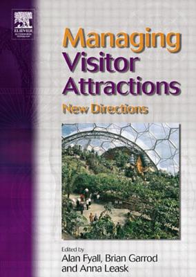 Managing Visitor Attractions: New Directions - Fyall, Alan (Editor), and Garrod, Brian (Editor), and Leask, Anna (Editor)