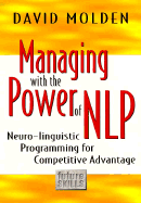 Managing with the Power of Nlp: A Powerful New Tool to Lead, Communicate and Innovate