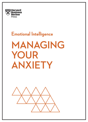 Managing Your Anxiety (HBR Emotional Intelligence Series) - Review, Harvard Business, and Boyes, Alice, and Brewer, Judson