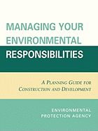 Managing Your Environmental Responsibilities: A Planning Guide for Construction and Development
