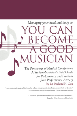 Managing Your Head and Body So You Can Become a Good Musician: The Psychology of Musical Competence - Cox, Richard H