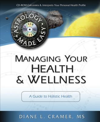 Managing Your Health & Wellness: A Guide to Holistic Health - Cramer, Diane, and Patterns, Cosmic