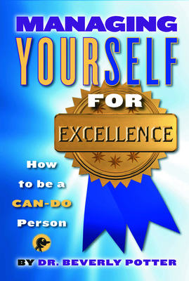 Managing Yourself for Excellence: How to Become a Can-Do Person - Potter, Beverly A, PH D