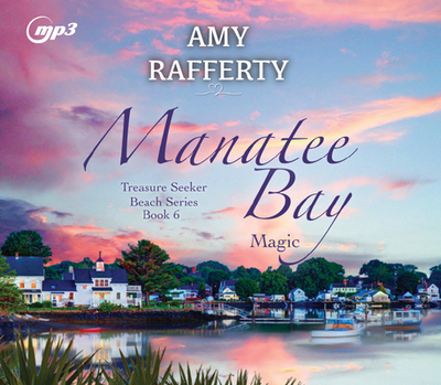 Manatee Bay: Magic Volume 6 - Rafferty, Amy, and Richardson, Ann (Narrator)