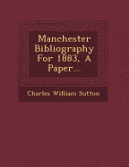 Manchester Bibliography for 1883, a Paper...